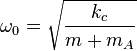\omega _0 = \sqrt {\frac {k_c}{m+m_A}}