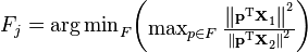 F_j = {\arg \min}_{F} \begin{pmatrix}\max_{p \in F} \frac{ \left\| \mathbf{p^\text{T} X}_1 \right\| ^2 }{ \left\| \mathbf{p^\text{T} X}_2 \right\| ^2} \end{pmatrix}