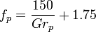 f_p = \frac {150}{Gr_p} + 1.75
