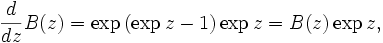 \frac{d}{dz} B(z) =
\exp \left(\exp z - 1\right) \exp z = B(z) \exp z,