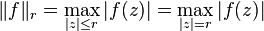 \|f\|_r = \max_{|z| \le r} |f(z)| = \max_{|z| = r} |f(z)|