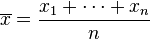 \overline{x} = \frac{x_1+\cdots+x_n}{n}