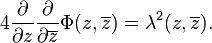 4\frac{\partial}{\partial z}
\frac{\partial}{\partial \overline{z}} \Phi(z,\overline{z})=\lambda^2(z,\overline{z}).