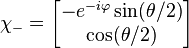 \chi_- = \begin{bmatrix}
-e^{-i\varphi} \sin (\theta/2)\\
\cos (\theta/2)\\
\end{bmatrix}