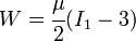W = \cfrac{\mu}{2} (I_1-3)