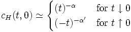 c_H(t,0) \simeq \begin{cases}
(t)^{-\alpha} & \textrm{for} \ t \downarrow 0 \\
(-t)^{-\alpha'} & \textrm{for} \ t \uparrow 0 \end{cases}