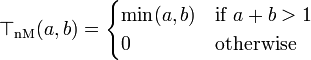 \top_{\mathrm{nM}}(a, b) = \begin{cases}
\min(a,b) & \mbox{if }a+b > 1 \\
0 & \mbox{otherwise}
\end{cases}