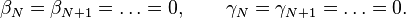 \beta_N = \beta_{N+1}=\dots=0 , \qquad \gamma_N = \gamma_{N+1}=\dots=0.