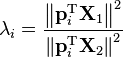 \mathbf{\lambda}_i = \frac{ \left\| \mathbf{p}_i^\text{T} \mathbf{X}_1 \right\| ^2 }{ \left\| \mathbf{p}_i^\text{T} \mathbf{X}_2 \right\| ^2 }