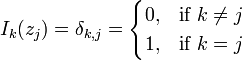 I_k(z_j) = \delta_{k,j} =
\begin{cases}
0, & \text{if }k\ne j \\
1, & \text{if }k = j
\end{cases}