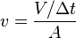 v = {V / \Delta t \over {A}}