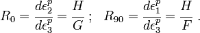 R_0 = \cfrac{d\epsilon^p_2}{d\epsilon^p_3} = \cfrac{H}{G} ~;~~
R_{90} = \cfrac{d\epsilon^p_1}{d\epsilon^p_3} = \cfrac{H}{F} ~.