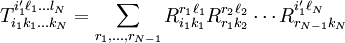T_{i_1 k_1 \dots k_N}^{i'_1 \ell_1 \dots l_N} = \sum_{r_1,\dots,r_{N-1}} R_{i_1 k_1}^{r_1 \ell_1} R_{r_1 k_2}^{r_2 \ell_2} \cdots R_{r_{N-1} k_N}^{i'_1 \ell_N}