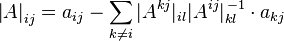 \left|A\right|_{ij} = a_{ij} - \sum_{k\neq i} |A^{kj}|_{il} |A^{ij}|_{kl}^{\,-1} \cdot a_{kj}