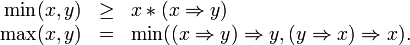 \begin{array}{rcl}
\min(x,y) & \ge & x * (x \Rightarrow y) \\
\max(x, y) & = & \min((x \Rightarrow y)\Rightarrow y, (y \Rightarrow x)\Rightarrow x).
\end{array}