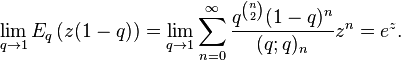 \lim_{q\to1}E_{q}\left(z(1-q)\right)=\lim_{q\to1}\sum_{n=0}^{\infty}\frac{q^{\binom{n}{2}}(1-q)^{n}}{(q;q)_{n}}z^{n}=e^{z} .~
