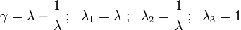 \gamma = \lambda - \cfrac{1}{\lambda} ~;~~ \lambda_1 = \lambda ~;~~ \lambda_2 = \cfrac{1}{\lambda} ~;~~ \lambda_3 = 1