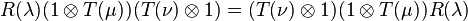 R(\lambda)(1 \otimes T(\mu))(T(\nu) \otimes 1) = (T(\nu) \otimes 1)(1 \otimes T(\mu))R(\lambda)