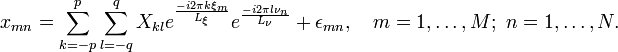 x_{mn}=\sum_{k=-p}^p \sum_{l=-q}^{q} X_{kl} e^{\frac{-i 2\pi k \xi_m}{L_\xi}}e^{\frac{-i2\pi l \nu_n}{L_\nu}}+\epsilon_{mn}, \quad m=1,\dots,M;\ n=1,\dots,N.\,