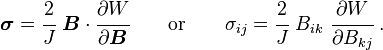 \boldsymbol{\sigma} = \cfrac{2}{J}~\boldsymbol{B}\cdot\cfrac{\partial W}{\partial \boldsymbol{B}} \qquad \text{or} \qquad
\sigma_{ij} = \cfrac{2}{J}~B_{ik}~\cfrac{\partial W}{\partial B_{kj}} ~.