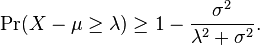 \Pr( X-\mu \geq \lambda) \geq 1- \frac{\sigma^2}{\lambda^2 + \sigma^2}.