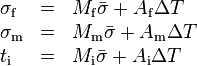 \begin{array}{lcl}
\sigma_{\mathrm{f}}&=&M_{\mathrm{f}}\bar{\sigma} + A_{\mathrm{f}}\Delta T\\
\sigma_{\mathrm{m}}&=&M_{\mathrm{m}}\bar{\sigma} + A_{\mathrm{m}}\Delta T\\
t_{\mathrm{i}}&=&M_{\mathrm{i}}\bar{\sigma} + A_{\mathrm{i}}\Delta T
\end{array}
