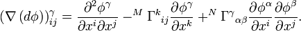 \left( \nabla \left( d \phi\right) \right) _{ij} ^\gamma= \frac{\partial ^2 \phi ^\gamma}{\partial x^i \partial x^j}- ^M \Gamma ^k{}_{ij} \frac{\partial \phi ^\gamma}{\partial x^k} + ^N \Gamma ^{\gamma}{}_{\alpha \beta} \frac{\partial \phi ^\alpha}{\partial x^i}\frac{\partial \phi ^\beta}{\partial x^j}.