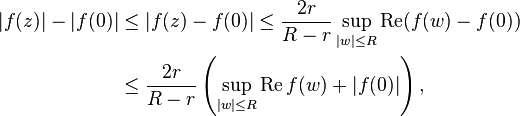 \begin{align}
|f(z)|-|f(0)|
&\leq |f(z)-f(0)|
\leq \frac{2r}{R-r} \sup_{|w| \leq R} \operatorname{Re}(f(w) - f(0)) \\
&\leq \frac{2r}{R-r} \left(\sup_{|w| \leq R} \operatorname{Re} f(w) + |f(0)|\right),
\end{align}