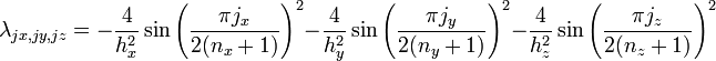 \lambda_{jx,jy,jz} =
-\frac{4}{h_x^2} \sin\left(\frac{\pi j_x}{2(n_x + 1)}\right)^2
-\frac{4}{h_y^2} \sin\left(\frac{\pi j_y}{2(n_y + 1)}\right)^2
-\frac{4}{h_z^2} \sin\left(\frac{\pi j_z}{2(n_z + 1)}\right)^2