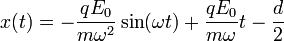 x(t) = -\frac{qE_0}{m \omega^2}\sin(\omega t) + \frac{qE_0}{m \omega}t - \frac{d}{2}