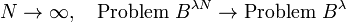 N \to \infty, \quad \text{Problem } B^{\lambda N} \to \text{Problem } B^\lambda