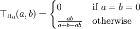 \top_{\mathrm{H}_0}(a, b) = \begin{cases}
0 & \mbox{if } a=b=0 \\
\frac{ab}{a+b-ab} & \mbox{otherwise}
\end{cases}