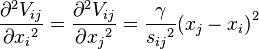 {\partial^2 V_{ij}\over\partial{x_i}^2} = {\partial^2 V_{ij}\over\partial{x_j}^2} = {\gamma\over {s_{ij}}^2} {(x_j - x_i)}^2