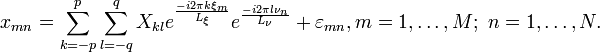 x_{mn}=\sum_{k=-p}^{p} \sum_{l=-q}^{q} X_{kl} e^{\frac{-i 2\pi k \xi_m}{L_\xi}}e^{\frac{-i2\pi l \nu_n}{L_\nu}}+\varepsilon_{mn}, m=1,\dots,M;\ n=1,\dots,N.\,