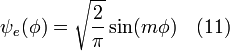 \ \psi_e (\phi) = \sqrt{\frac{2}{\pi}} \sin (m \phi) \quad (11)