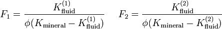F_1 = \frac{K_\mathrm{fluid}^{(1)}}{\phi (K_\mathrm{mineral}-K_\mathrm{fluid}^{(1)})}\ \ \ \ F_2 = \frac{K_\mathrm{fluid}^{(2)}}{\phi (K_\mathrm{mineral}-K_\mathrm{fluid}^{(2)})}