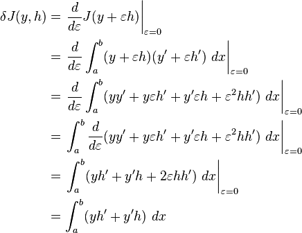 \begin{align}
\delta J(y,h)&=\left.\frac{d}{d\varepsilon} J(y + \varepsilon h)\right|_{\varepsilon = 0}\\
&= \left.\frac{d}{d\varepsilon} \int_a^b (y + \varepsilon h)(y^\prime + \varepsilon h^\prime) \ dx\right|_{\varepsilon = 0}\\
&= \left.\frac{d}{d\varepsilon} \int_a^b (yy^\prime + y\varepsilon h^\prime + y^\prime\varepsilon h + \varepsilon^2 hh^\prime) \ dx\right|_{\varepsilon = 0}\\
&= \left.\int_a^b \frac{d}{d\varepsilon} (yy^\prime + y\varepsilon h^\prime + y^\prime\varepsilon h + \varepsilon^2 hh^\prime) \ dx\right|_{\varepsilon = 0}\\
&= \left.\int_a^b (yh^\prime + y^\prime h + 2\varepsilon hh^\prime) \ dx\right|_{\varepsilon = 0}\\
&= \int_a^b (yh^\prime + y^\prime h) \ dx
\end{align}
