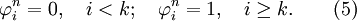 \varphi _i^n = 0, \quad i < k;\quad \varphi _i^n = 1, \quad i \ge k . \quad \quad ( 5)