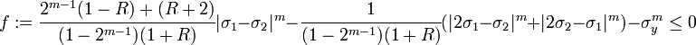 f:= \cfrac{2^{m-1}(1-R)+(R+2)}{(1-2^{m-1})(1+R)}|\sigma_1 -\sigma_2|^m - \cfrac{1}{(1-2^{m-1})(1+R)} (|2\sigma_1 - \sigma_2|^m + |2\sigma_2-\sigma_1|^m)- \sigma_y^m \le 0