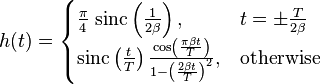 h(t) = \begin{cases}
\frac{\pi}{4}\;\mathrm{sinc}\left(\frac{1}{2\beta}\right),
& t = \pm\frac{T}{2\beta} \\
\mathrm{sinc}\left(\frac{t}{T}\right)\frac{\cos\left(\frac{\pi\beta t}{T}\right)}{1 - \left(\frac{2\beta t}{T}\right)^2},
& \mbox{otherwise}
\end{cases}