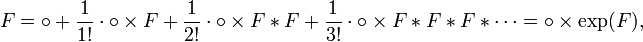 F= \circ + \frac{1}{1!}\cdot \circ \times F
+ \frac{1}{2!}\cdot \circ \times F* F
+ \frac{1}{3!}\cdot \circ \times F* F* F * \cdots
= \circ\times\exp(F),