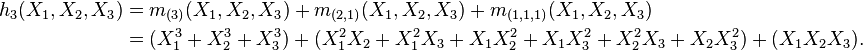 \begin{align}
h_3(X_1,X_2,X_3)&=m_{(3)}(X_1,X_2,X_3)+m_{(2,1)}(X_1,X_2,X_3)+m_{(1,1,1)}(X_1,X_2,X_3)\\
&=(X_1^3+X_2^3+X_3^3)+(X_1^2X_2+X_1^2X_3+X_1X_2^2+X_1X_3^2+X_2^2X_3+X_2X_3^2)+(X_1X_2X_3).\\
\end{align}