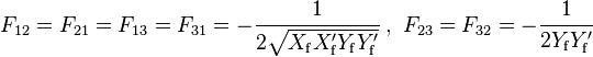 F_{12} = F_{21} = F_{13} = F_{31} = -\cfrac{1}{2\sqrt{X_{\mathrm{f}} {X}_{\mathrm{f}}^\prime Y_{\mathrm{f}}Y_{\mathrm{f}}^\prime}}\ ,\ F_{23} = F_{32} = -\cfrac{1}{2Y_{\mathrm{f}}Y_{\mathrm{f}}^\prime}